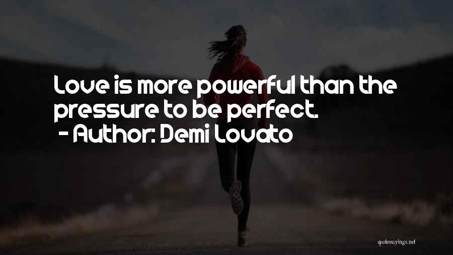 The Pressure To Be Perfect Quotes By Demi Lovato