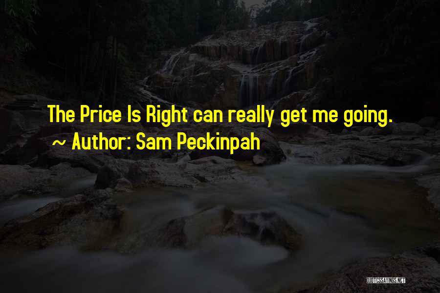 The Price Is Right Quotes By Sam Peckinpah