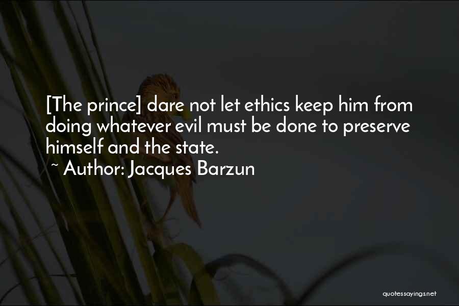 The Prince Machiavelli Quotes By Jacques Barzun