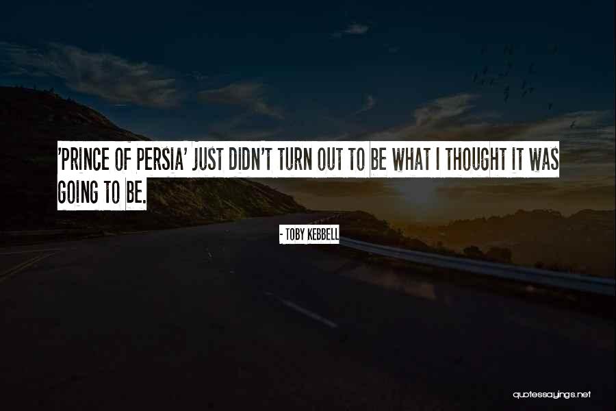 The Prince Of Persia Quotes By Toby Kebbell The Prince Of Persia Quotes By Toby Kebbell