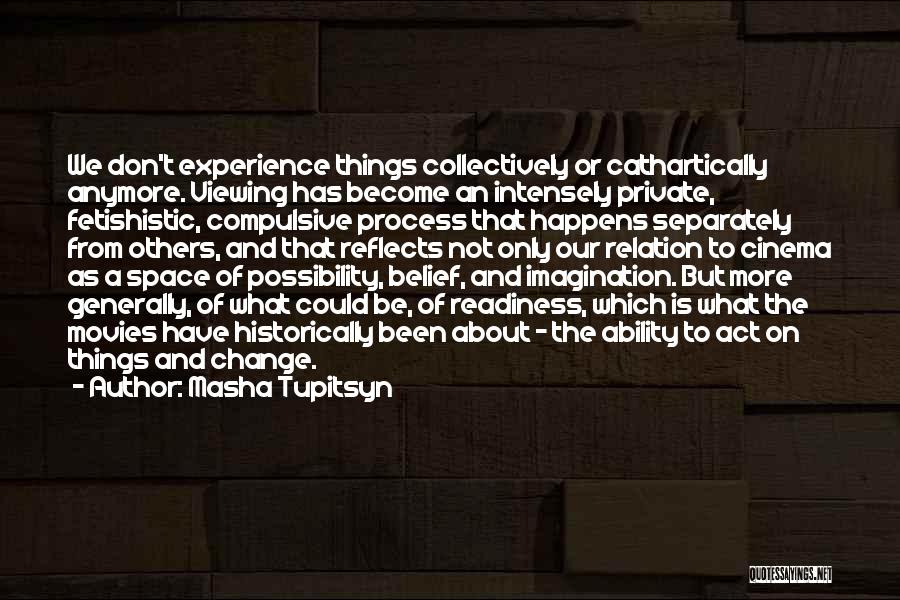 The Process Of Change Quotes By Masha Tupitsyn