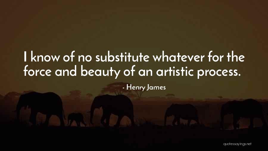 The Process Of Creating Art Quotes By Henry James