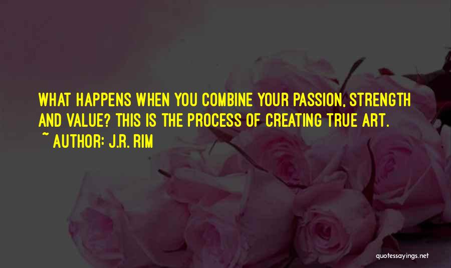 The Process Of Creating Art Quotes By J.R. Rim
