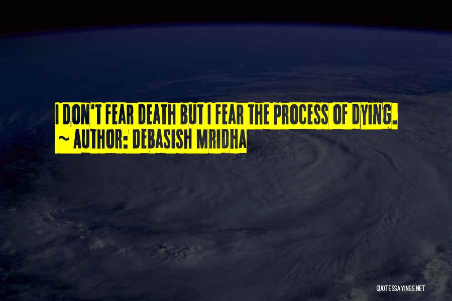 The Process Of Dying Quotes By Debasish Mridha