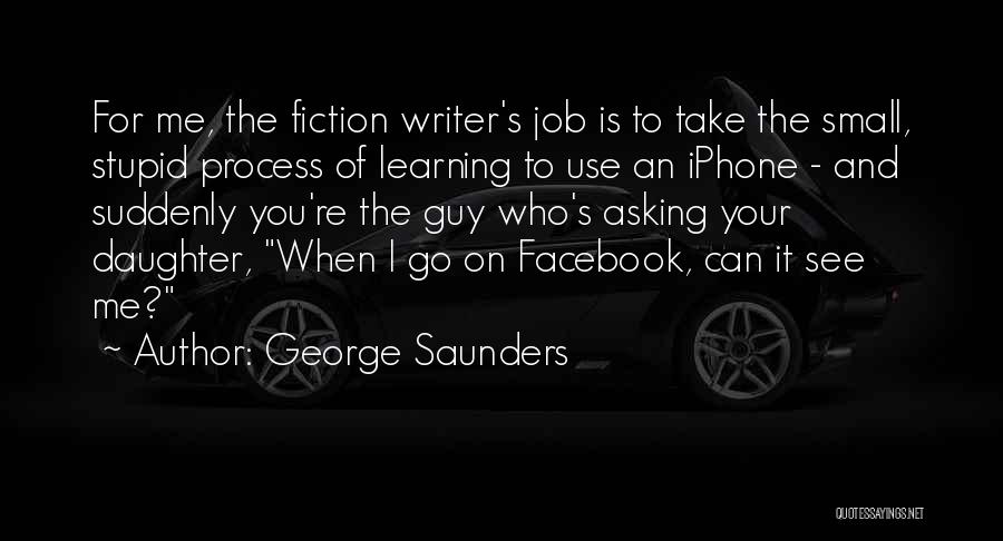 The Process Of Learning Quotes By George Saunders