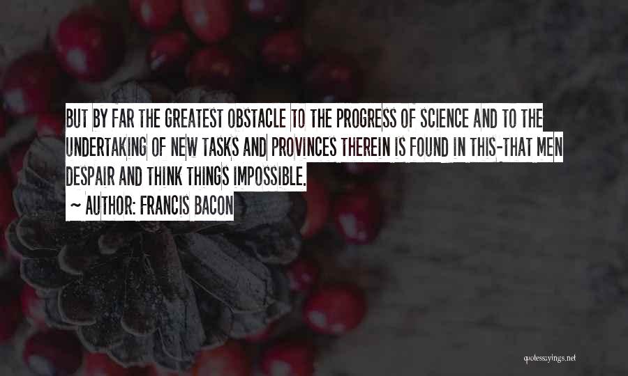 The Progress Of Science Quotes By Francis Bacon