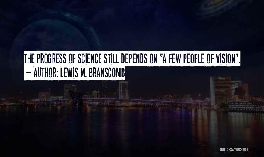 The Progress Of Science Quotes By Lewis M. Branscomb