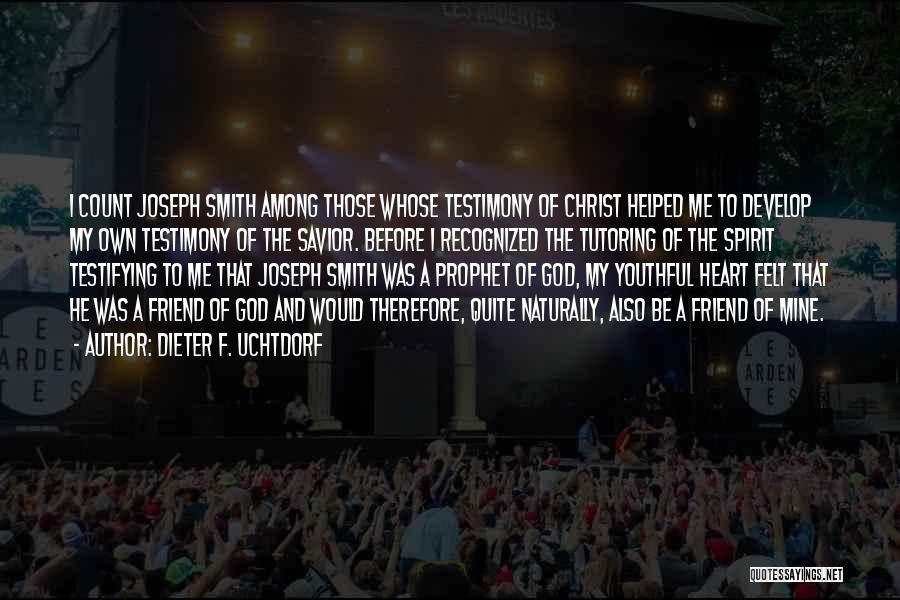 The Prophet Joseph Smith Quotes By Dieter F. Uchtdorf