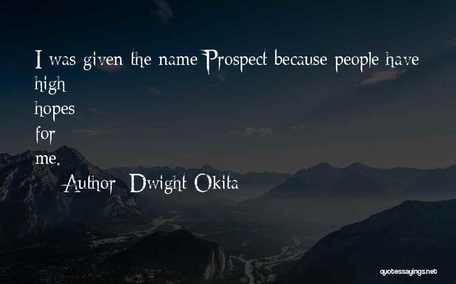 The Prospect Of My Arrival Quotes By Dwight Okita