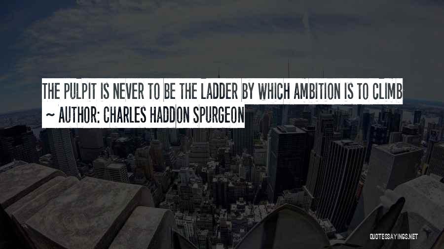 The Pulpit Quotes By Charles Haddon Spurgeon