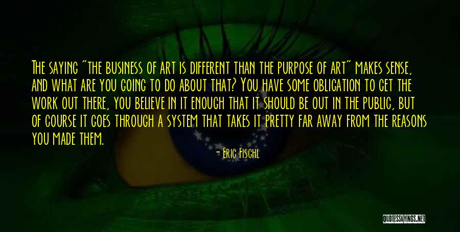 The Purpose Of Art Quotes By Eric Fischl