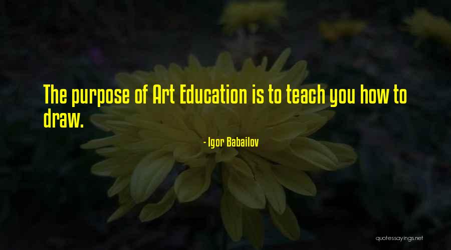 The Purpose Of Art Quotes By Igor Babailov The Purpose Of Art Quotes By Igor Babailov