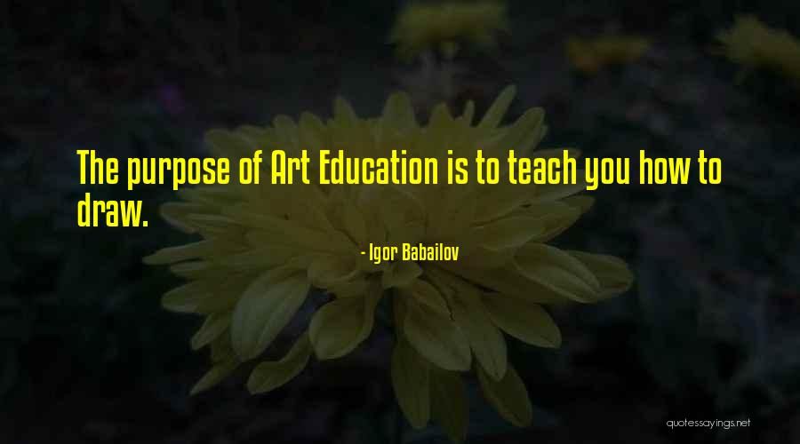 The Purpose Of Art Quotes By Igor Babailov