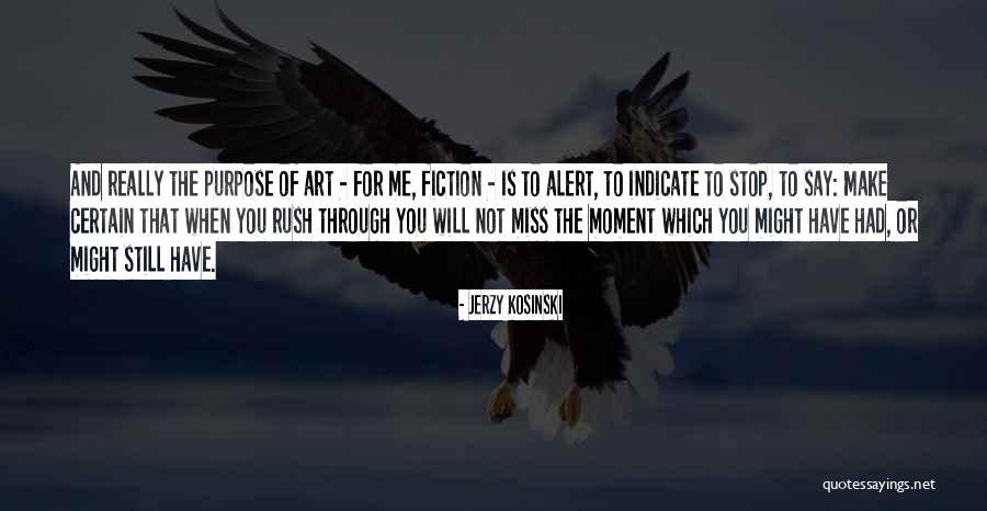 The Purpose Of Art Quotes By Jerzy Kosinski