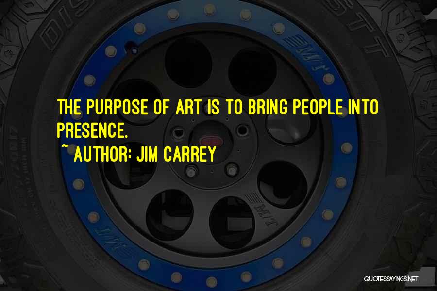 The Purpose Of Art Quotes By Jim Carrey