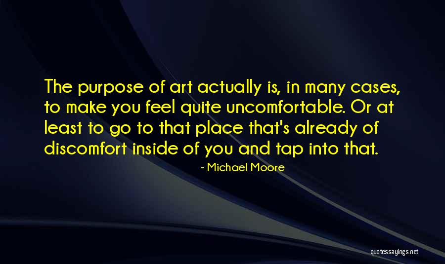 The Purpose Of Art Quotes By Michael Moore