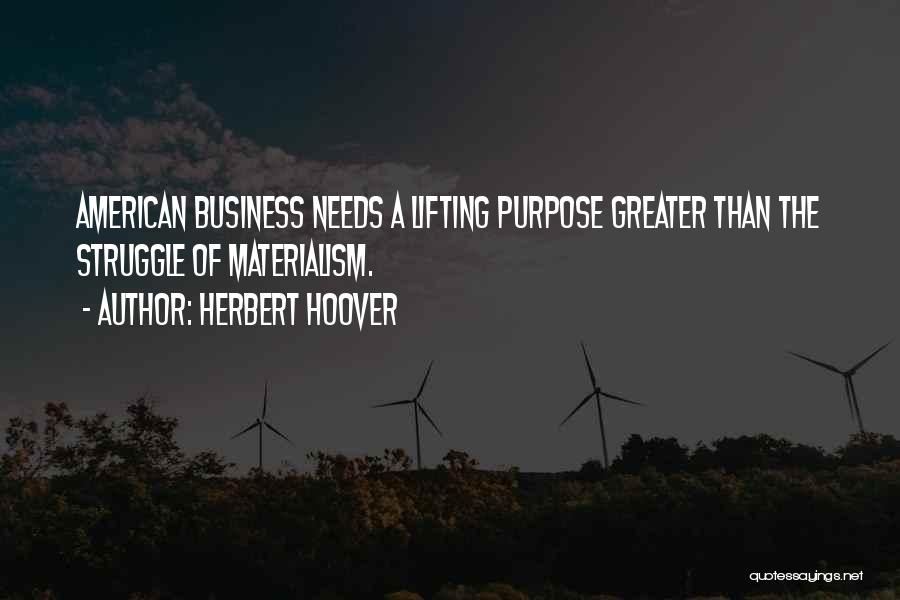 The Purpose Of Business Quotes By Herbert Hoover