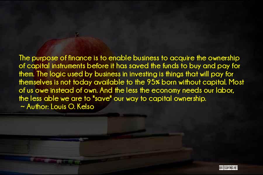 The Purpose Of Business Quotes By Louis O. Kelso