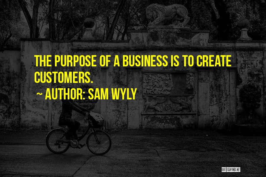 The Purpose Of Business Quotes By Sam Wyly