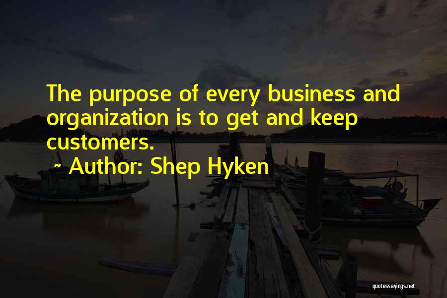 The Purpose Of Business Quotes By Shep Hyken