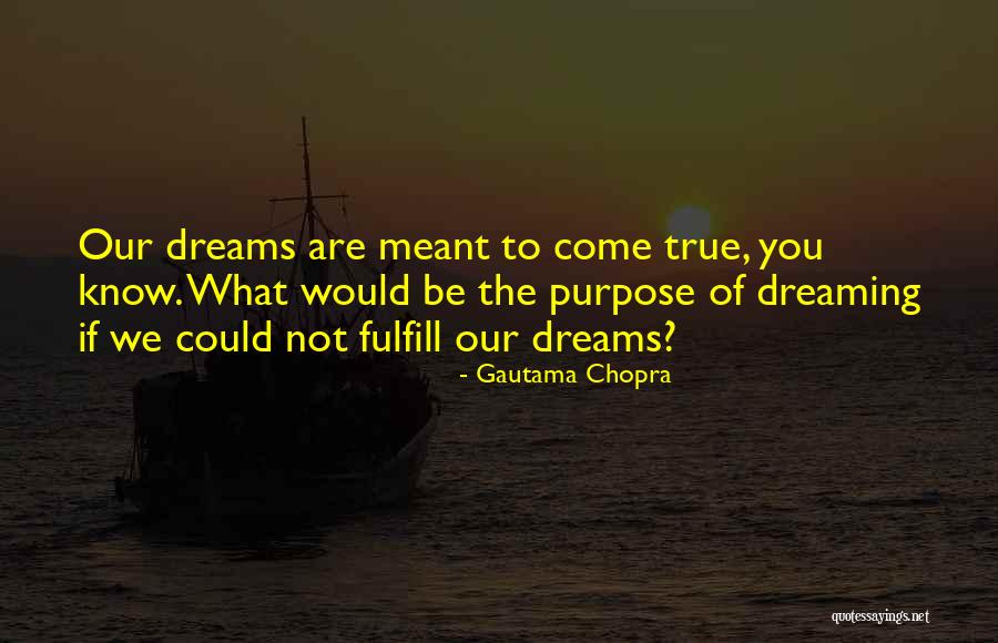 The Purpose Of Dreams Quotes By Gautama Chopra The Purpose Of Dreams Quotes By Gautama Chopra