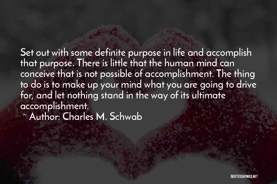 The Purpose Of Human Life Quotes By Charles M. Schwab