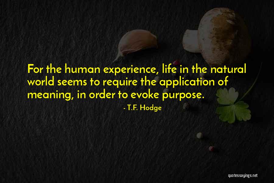 The Purpose Of Human Life Quotes By T.F. Hodge