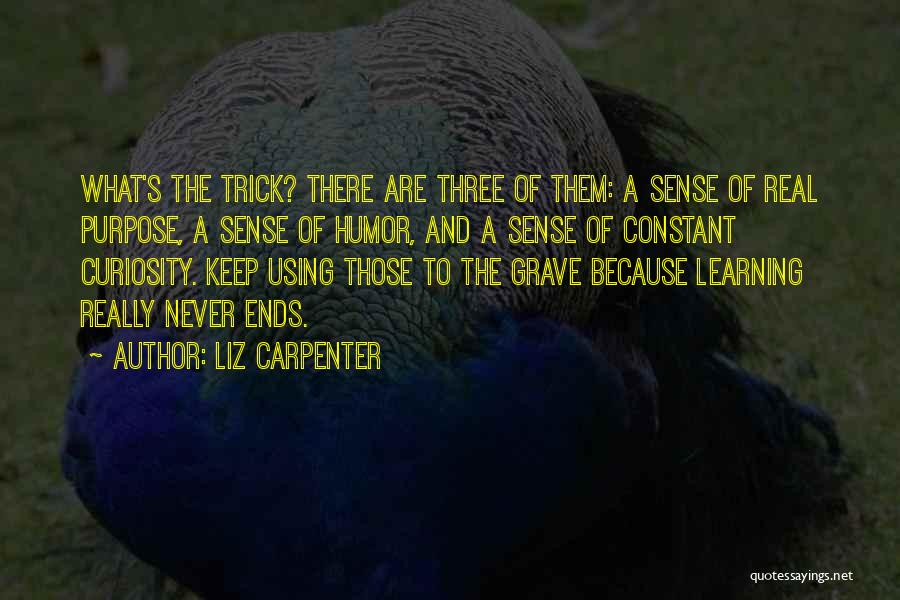The Purpose Of Learning Quotes By Liz Carpenter