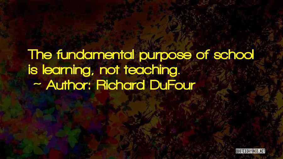 The Purpose Of Learning Quotes By Richard DuFour