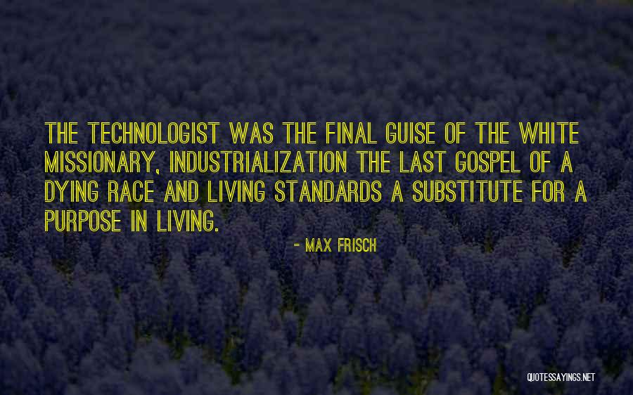 The Purpose Of Living Quotes By Max Frisch The Purpose Of Living Quotes By Max Frisch