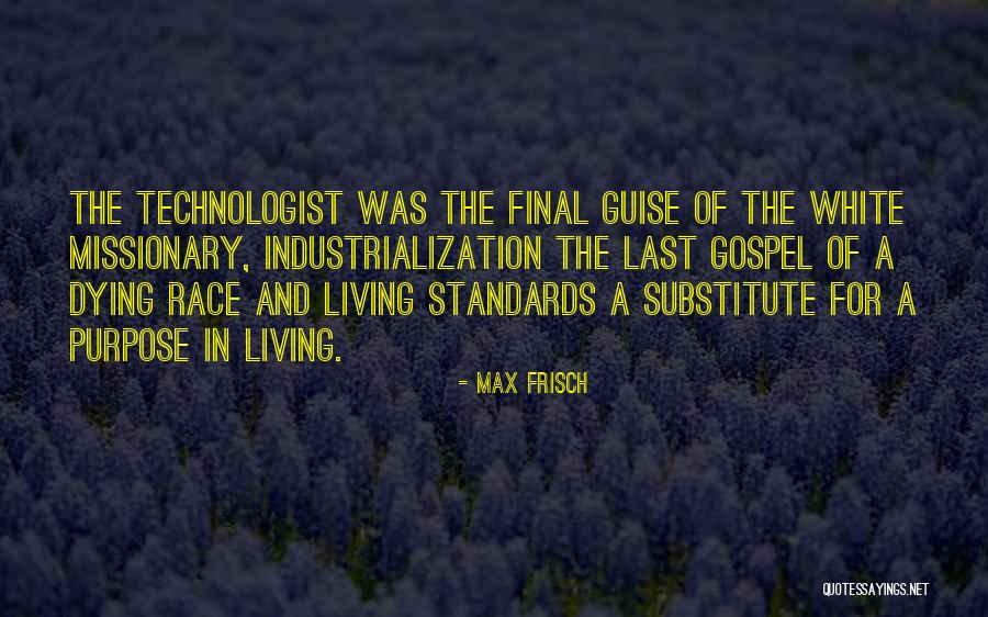 The Purpose Of Living Quotes By Max Frisch