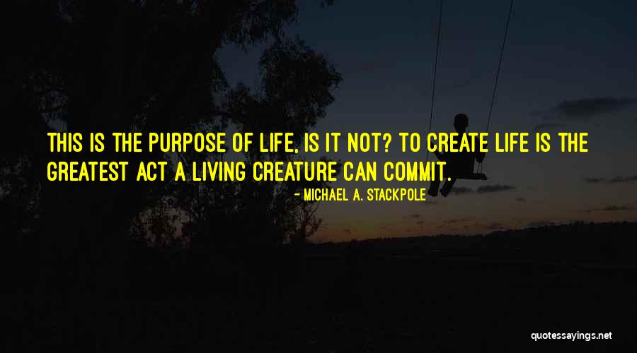 The Purpose Of Living Quotes By Michael A. Stackpole The Purpose Of Living Quotes By Michael A. Stackpole