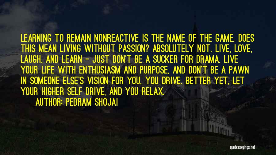 The Purpose Of Living Quotes By Pedram Shojai