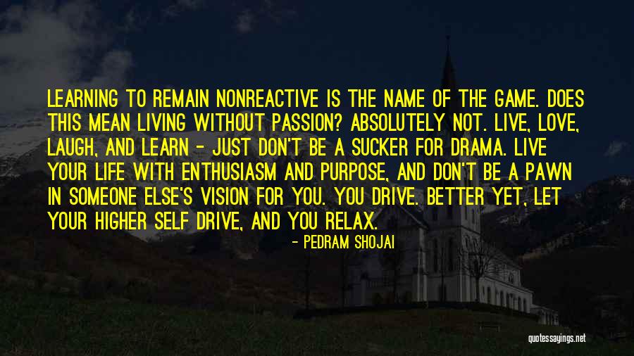 The Purpose Of Living Quotes By Pedram Shojai The Purpose Of Living Quotes By Pedram Shojai