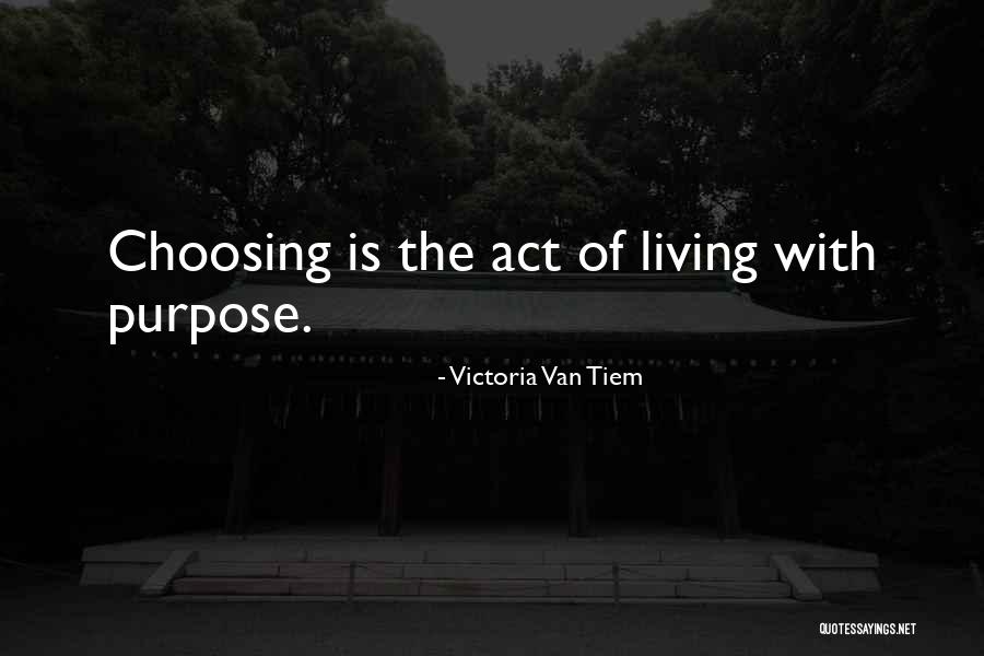 The Purpose Of Living Quotes By Victoria Van Tiem The Purpose Of Living Quotes By Victoria Van Tiem