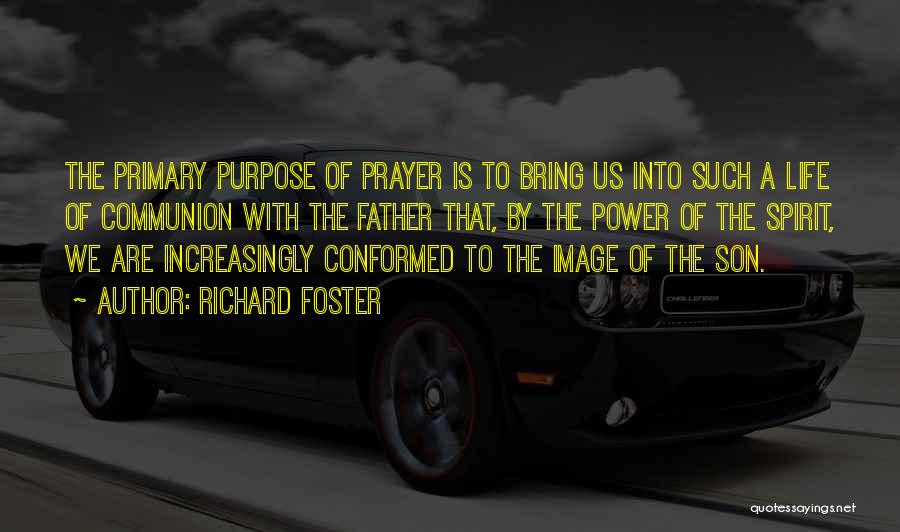 The Purpose Of Prayer Quotes By Richard Foster