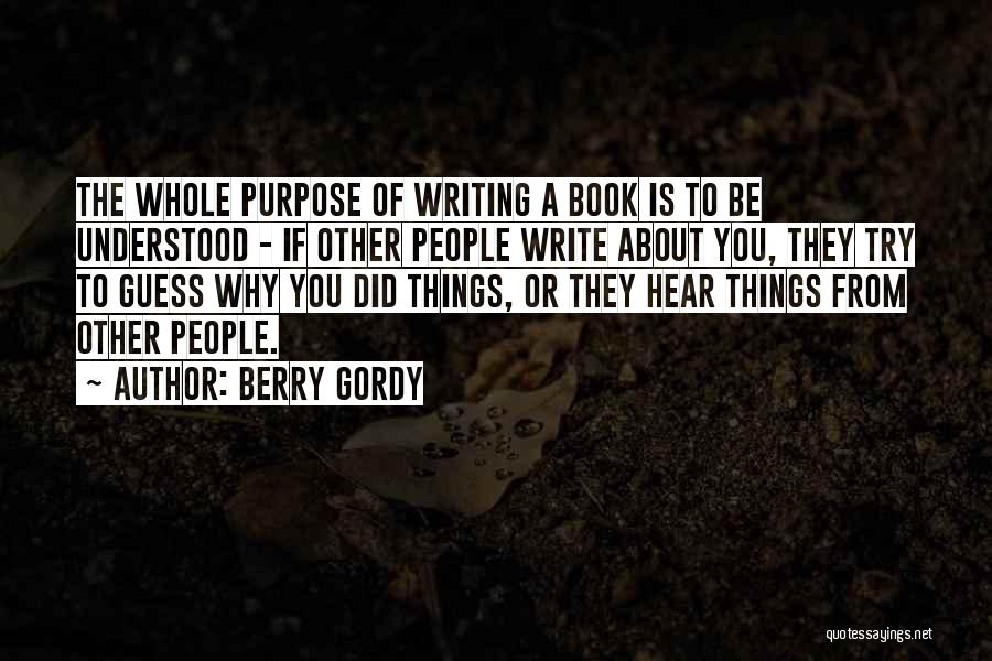 The Purpose Of Writing Quotes By Berry Gordy