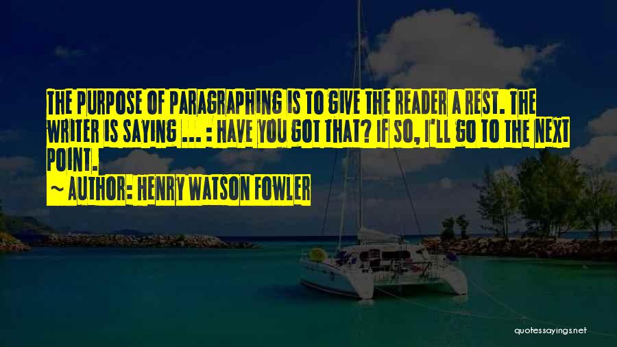 The Purpose Of Writing Quotes By Henry Watson Fowler