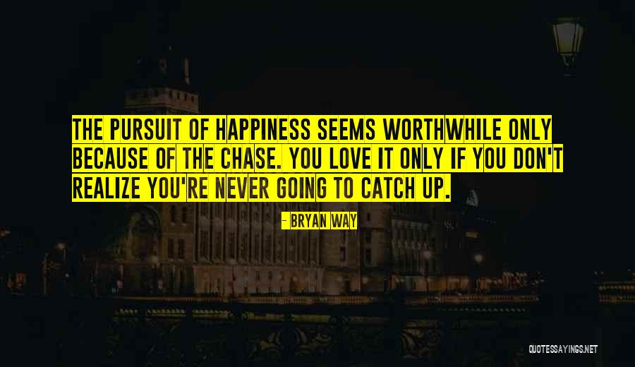 The Pursuit Happiness Quotes By Bryan Way The Pursuit Happiness Quotes By Bryan Way