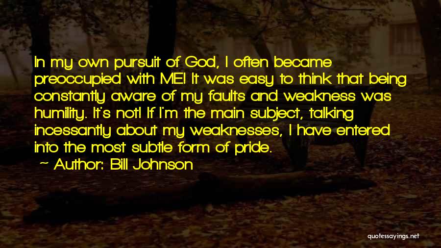 The Pursuit Of God Quotes By Bill Johnson