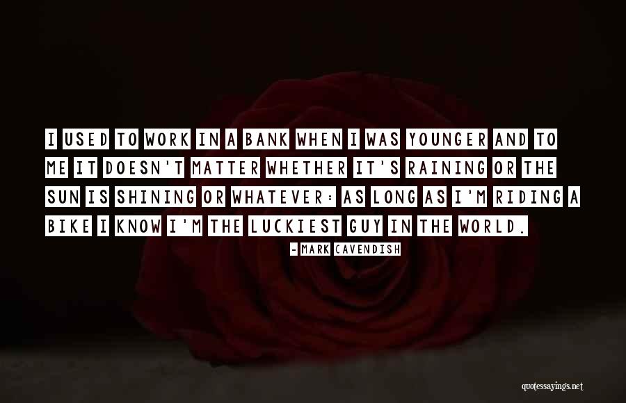 The Rain And Sun Quotes By Mark Cavendish The Rain And Sun Quotes By Mark Cavendish