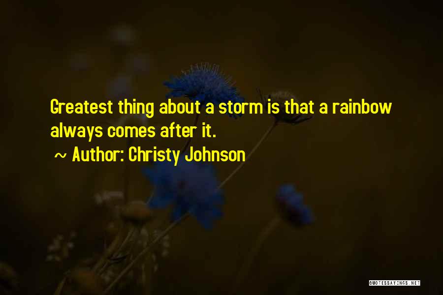 The Rainbow After A Storm Quotes By Christy Johnson