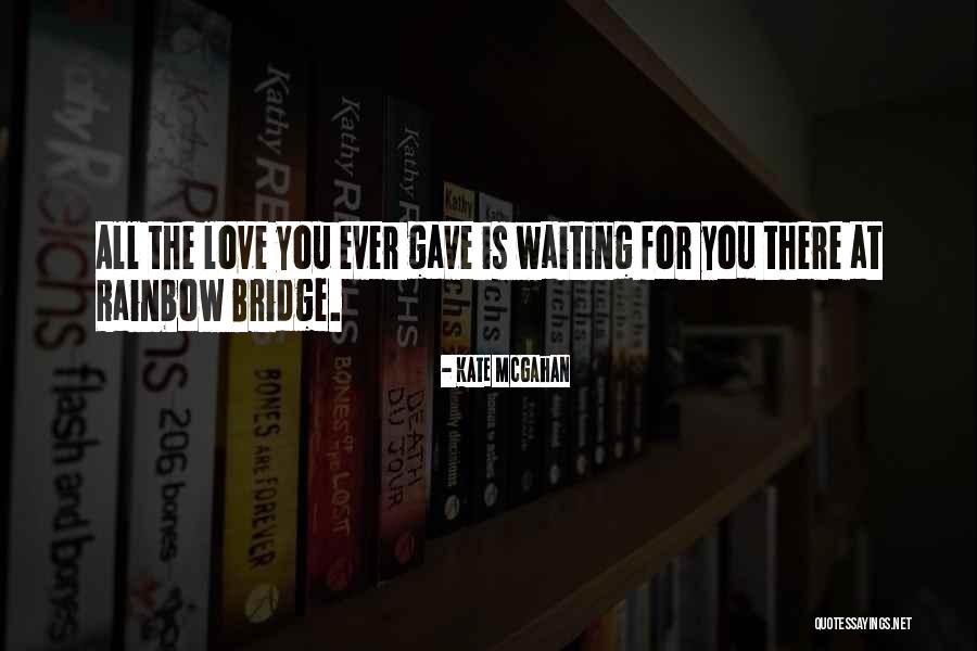 The Rainbow Bridge Quotes By Kate McGahan The Rainbow Bridge Quotes By Kate McGahan