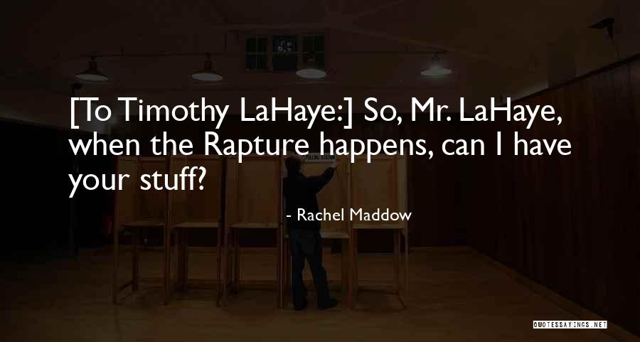 The Rapture Quotes By Rachel Maddow The Rapture Quotes By Rachel Maddow