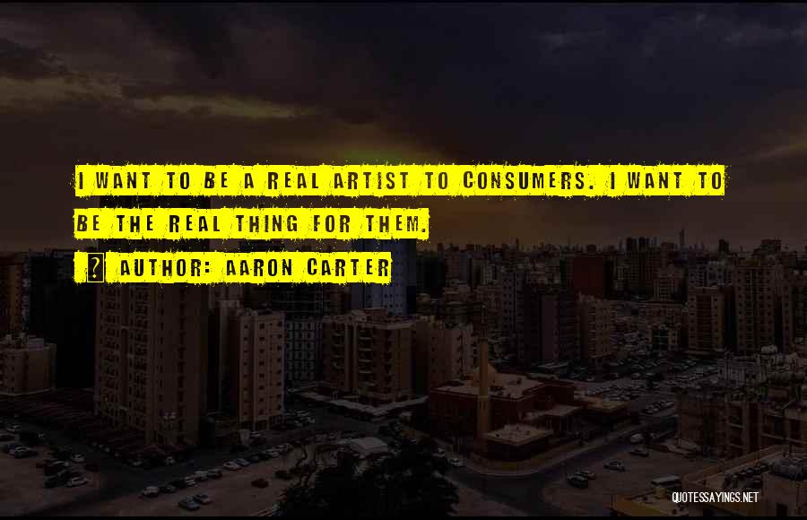 The Real Artist Quotes By Aaron Carter