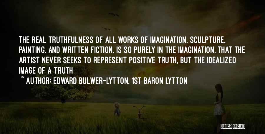 The Real Artist Quotes By Edward Bulwer-Lytton, 1st Baron Lytton