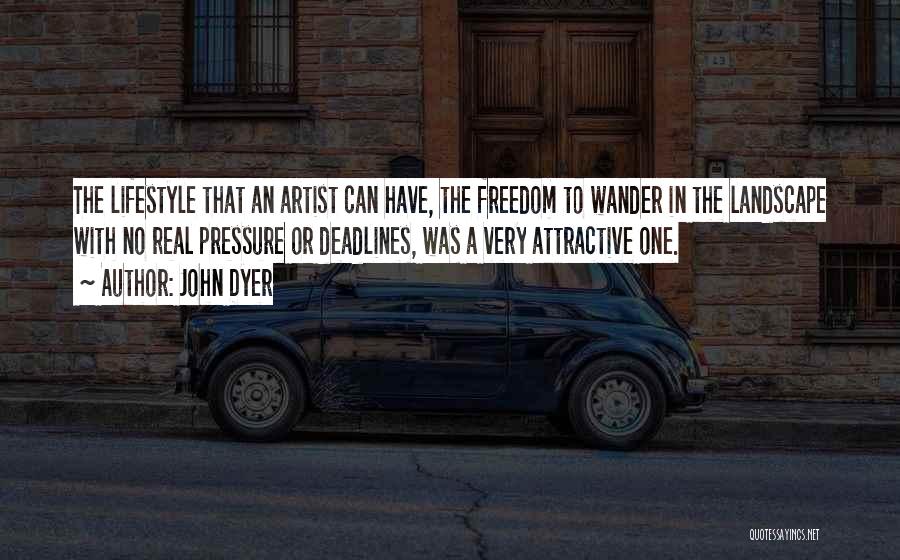 The Real Artist Quotes By John Dyer