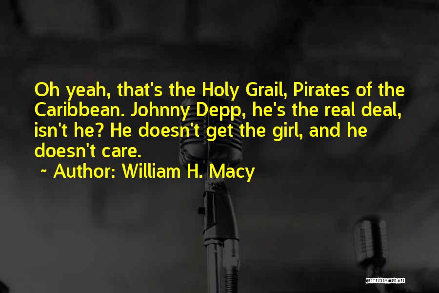 The Real Deal Quotes By William H. Macy