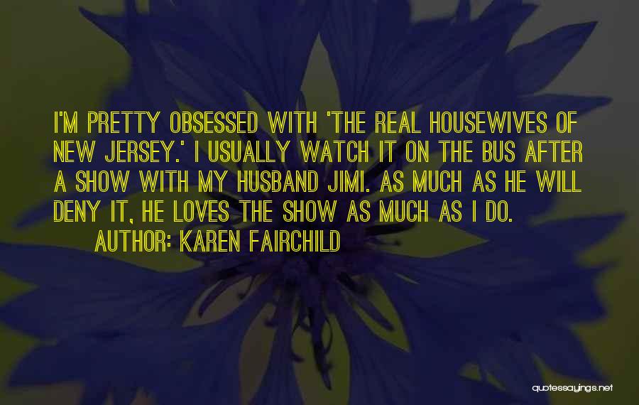 The Real Housewives Quotes By Karen Fairchild