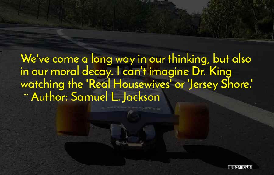 The Real Housewives Quotes By Samuel L. Jackson